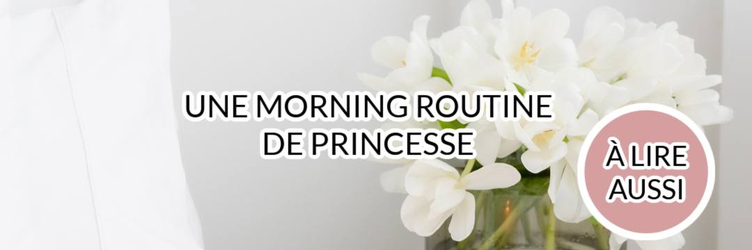 Une morning routine de princesse